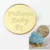 10 Mini disques acrylique or WELCOME BABY pour cupcakes